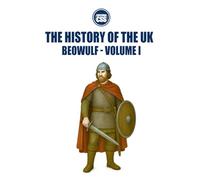 THE HISTORY OF THE UK: Beowulf - VOLUME I: The World of the Anglo-Saxons and the Heroic Tradition