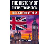 The History of the UK: The Evolution of the United Kingdom (Skriuwer.com Edition) (History Books about Countries)