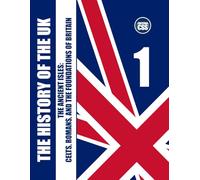 THE HISTORY OF THE UK: Volume I - The Ancient Isles: Celts, Romans, and the Foundations of Britain