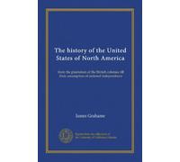 The history of the United States of North America (v.02): from the plantation of the British colonies till their assumption of national independence