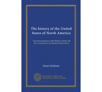 The history of the United States of North America (v.03): from the plantation of the British colonies till their assumption of national independence
