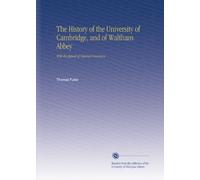 The History of the University of Cambridge, and of Waltham Abbey: With the Appeal of Injured Innocence