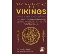 THE HISTORY OF THE VIKINGS Summarized: The Untold Story of Norse Mythology, Seafaring Warriors, and the Rise and Fall of Scandinavia (History Summit Collection)