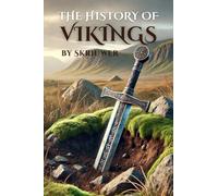 The History of the Vikings: The Epic Story of Norse Seafarers (Skriuwer.com Edition) (History Books)