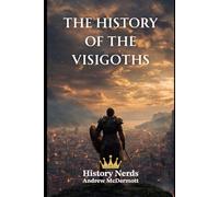The History of the Visigoths: Rome, the Visigoths, and the Struggle for the West (418-721 AD) (World History)