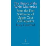 The History of the White Mountains: From the First Settlement of Upper Coos and Pequaket