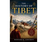The history of Tibet: From Ancient Empires and the Dalai Lamas to Buddhism, Chinese Rule, Himalayan Culture, and the Modern World (The Chronicles of Civilization)