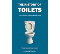 The History of Toilets: How Civilization Learned to Wash Its Hands (The Living History Series)