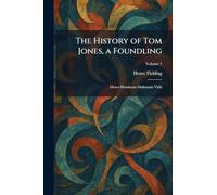 The History of Tom Jones, a Foundling: Mores Hominum Multorum Vidit