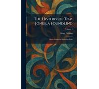 The History of Tom Jones, a Foundling: Mores Hominum Multorum Vidit