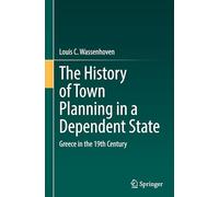 The History of Town Planning in a Dependent State: Greece in the 19th Century