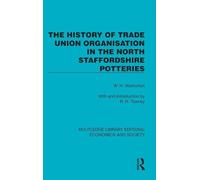 The History of Trade Union Organisation in the North Staffordshire Potteries (Routledge Library Editions: Economics and Society)