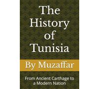 The History of Tunisia: From Ancient Carthage to a Modern Nation (history books)