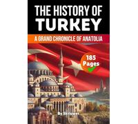 The History of Turkey: A Grand Chronicle of Anatolia (History Books about Countries)