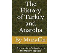 The History of Turkey and Anatolia: From Ancient Civilizations to the Modern Republic