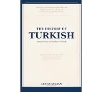 The History of Turkish: Old Central Asian Turkish, Thirteenth-Century Turkish, Seventeenth-Century Turkish, and Modern Turkish