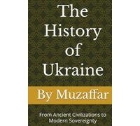 The History of Ukraine: From Ancient Civilizations to Modern Sovereignty (history books)