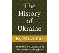The History of Ukraine: From Ancient Civilizations to Modern Sovereignty (history books)
