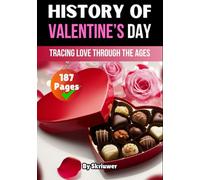 The History of Valentine's Day: Tracing Love Through the Ages (The History Series)