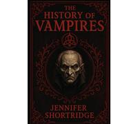 THE HISTORY OF VAMPIRES