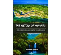 THE HISTORY OF VANUATU: From Ancient Melanesian Culture to Independence (Ancient Realms)
