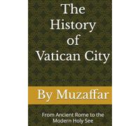 The History of Vatican City: From Ancient Rome to the Modern Holy See (history books)