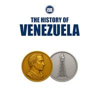THE HISTORY OF VENEZUELA - Empire, Oil, Revolution, and Collapse