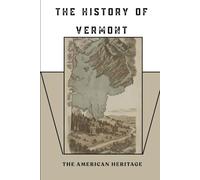 The History of Vermont: The American Heritage (THE AMERICAN HERITAGE SERIES)