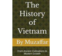 The History of Vietnam: From Ancient Civilizations to Modern Growth (history books)