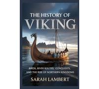 THE HISTORY OF VIKING: Raids, River Routes, Conquests, and the Rise of Northern Kingdoms