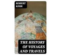 The History Of Voyages And Travels (ebook)