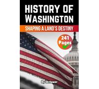 The History of Washington: Shaping a Land's Destiny