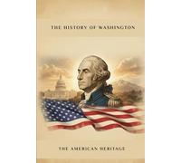 The History of Washington: The American Heritage (THE AMERICAN HERITAGE SERIES)