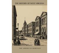 The History of West Virginia: The American Heritage (THE AMERICAN HERITAGE SERIES)