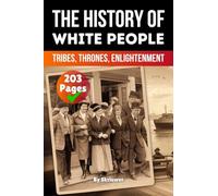 The History of White People: Tribes, Thrones, Enlightenment (History Books)