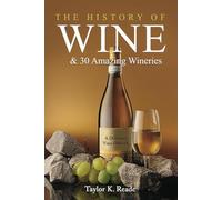 The History of Wine and 30 Amazing Wineries: A Delicious Vino Odyssey