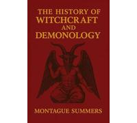 The History of Witchcraft and Demonology: Complete Illustrated Edition