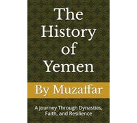 The History of Yemen | From the Kingdom of Sheba to Modern Times: A Journey Through Dynasties, Faith, and Resilience