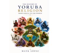 The History of Yoruba Religion From Africa to the World