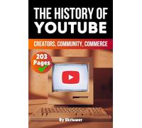 The History of YouTube: Creators, Community, Commerce (Skriuwer.com Edition) (History Books about Companies)