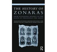 The History of Zonaras: From Alexander Severus to the Death of Theodosius the Great (Routledge Classical Translations)