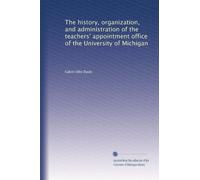 The history, organization, and administration of the teachers' appointment office of the University of Michigan