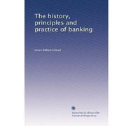 The history, principles and practice of banking: Volume 2