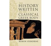 The History Written on the Classical Greek Body Paperback (The Wiles Lectures)