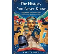 The History You Never Knew: Unbelievable Feats, Bizarre Laws, and Forgotten Stories Across Time