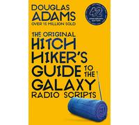 The Hitchhiker's Guide To The Galaxy. The Original Radio Scripts | Douglas Adams