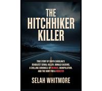 THE HITCHHIKER KILLER: TRUE STORY OF SOUTH CAROLINA'S DEADLIEST SERIAL KILLER DONALD GASKINS: A CHILLING CHRONICLE OF MURDER, MANIPULATION, AND THE HUNT FOR A MONSTER