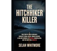 THE HITCHHIKER KILLER: TRUE STORY OF SOUTH CAROLINA'S DEADLIEST SERIAL KILLER DONALD GASKINS: A CHILLING CHRONICLE OF MURDER, MANIPULATION, AND THE HUNT FOR A MONSTER