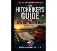 The Hitchhiker’s Guide to a New Football Season: A New High School Coach’s Survival Guide