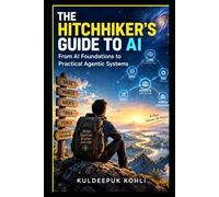 The Hitchhiker's Guide to AI: From AI Foundations to Practical Agentic Systems